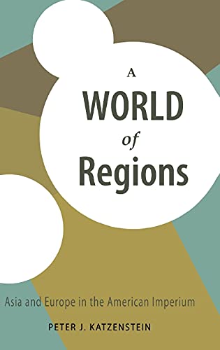 Stock image for A World of Regions: Asia and Europe in the American Imperium (Cornell Studies in Political Economy) for sale by HPB-Red