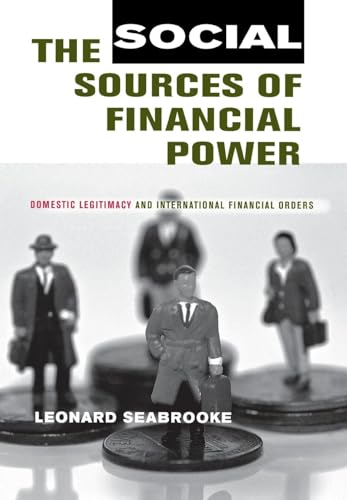 Stock image for The Social Sources of Financial Power: Domestic Legitimacy and International Financial Orders (Cornell Studies in Political Economy) for sale by Irish Booksellers