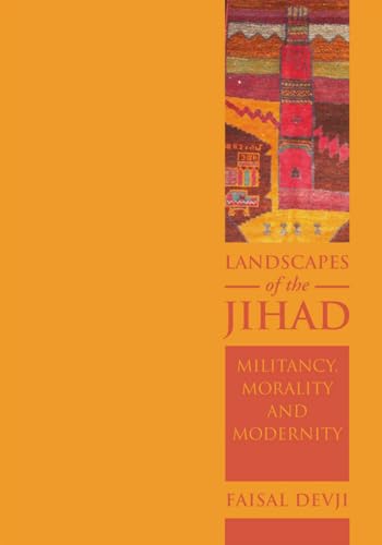 Landscapes of the Jihad: Militancy, Morality, Modernity (Crises in World Politics) (9780801444371) by Devji, Faisal