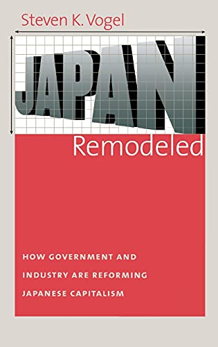 9780801444494: Japan Remodeled: How Government and Industry Are Reforming Japanese Capitalism (Cornell Studies in Political Economy)