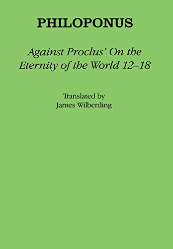 Against Proclus on the Eternity of the World 12-18 (Ancient Commentators on Aristotle)