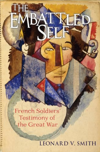 Beispielbild fr The Embattled Self : French Soldiers' Testimony of the Great War zum Verkauf von Better World Books