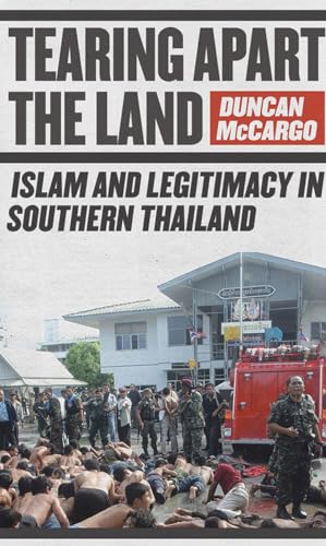 9780801445279: Tearing Apart the Land: Islam and Legitimacy in Southern Thailand