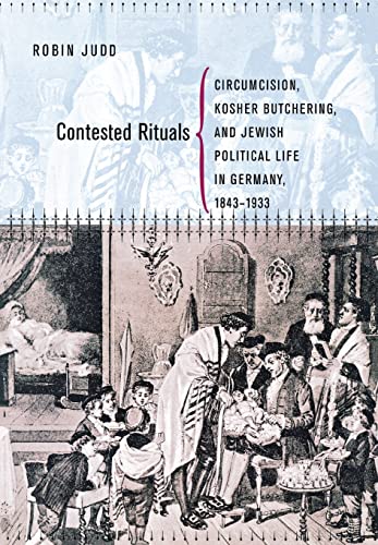 9780801445453: Contested Rituals: Circumcision, Kosher Butchering, and Jewish Political Life in Germany, 1843–1933