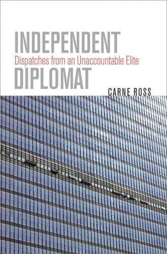 Stock image for Independent Diplomat : Dispatches from an Unaccountable Elite for sale by Better World Books