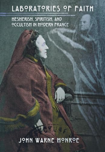 Beispielbild fr Laboratories of Faith: Mesmerism, Spiritism, and Occultism in Modern France zum Verkauf von St Vincent de Paul of Lane County