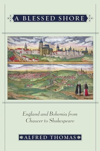 9780801445682: A Blessed Shore: England and Bohemia from Chaucer to Shakespeare