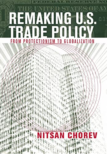 Stock image for Remaking U. S. Trade Policy : From Protectionism to Globalization for sale by Better World Books