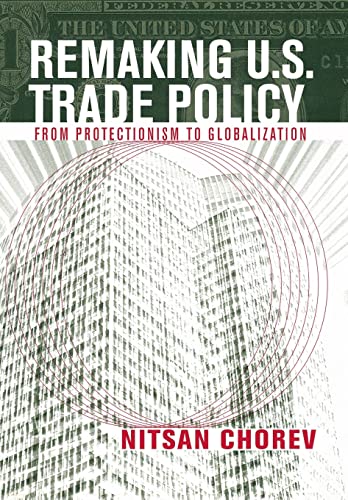 

Remaking U.S. Trade Policy: From Protectionism to Globalization