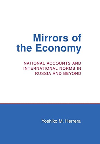 MIRRORS OF THE ECONOMY: NATIONAL ACCOUNTS AND INTERNATIONAL NORMS IN RUSSIA AND BEYOND (CORNELL S...