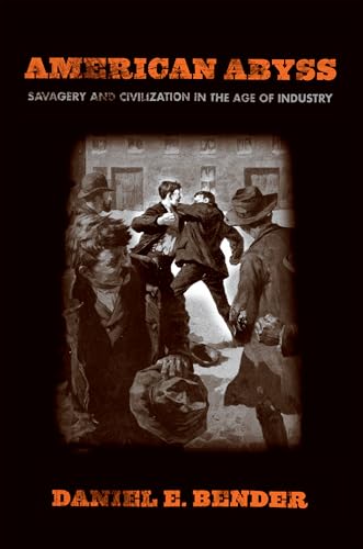 9780801445989: American Abyss: Savagery and Civilization in the Age of Industry