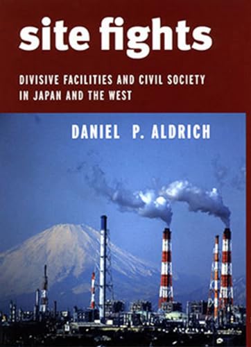 Stock image for Site Fights: Divisive Facilities and Civil Society in Japan and the West for sale by ThriftBooks-Dallas