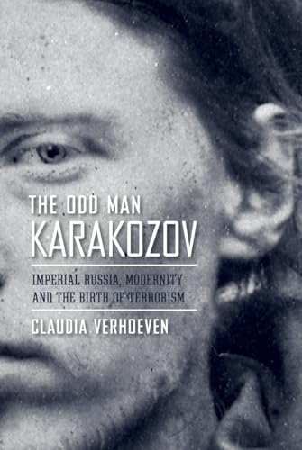 Beispielbild fr The Odd Man Karakozov : Imperial Russia, Modernity, and the Birth of Terrorism zum Verkauf von Better World Books