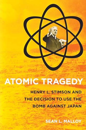 Stock image for Atomic Tragedy: Henry L. Stimson and the Decision to Use the Bomb against Japan for sale by BooksRun