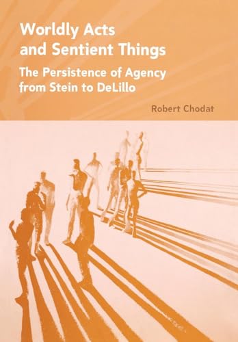 Imagen de archivo de Worldly Acts and Sentient Things: The Persistence of Agency from Stein to DeLillo a la venta por SecondSale