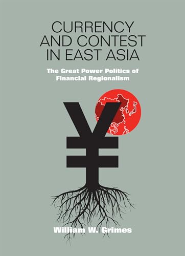 Imagen de archivo de Currency and Contest in East Asia: The Great Power Politics of Financial Regionalism (Cornell Studies in Money) a la venta por St Vincent de Paul of Lane County