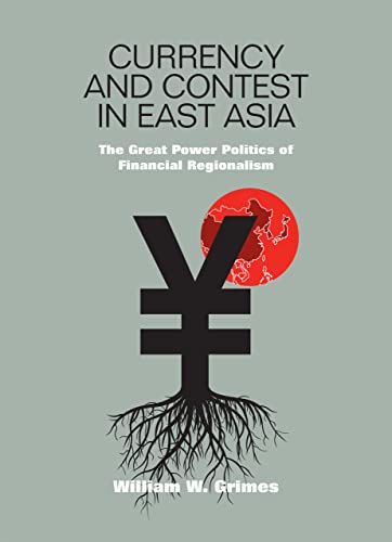 9780801446894: Currency and Contest in East Asia: The Great Power Politics of Financial Regionalism (Cornell Studies in Money)