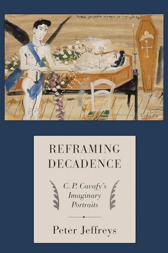 Beispielbild fr Reframing Decadence - C. P. Cavafy`s Imaginary Portraits zum Verkauf von PBShop.store UK
