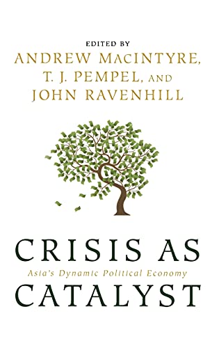 Stock image for Crisis As Catalyst : Asia's Dynamic Political Economy for sale by Better World Books