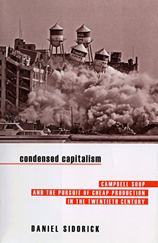 Stock image for Condensed Capitalism : Campbell Soup and the Pursuit of Cheap Production in the Twentieth Century for sale by Better World Books: West