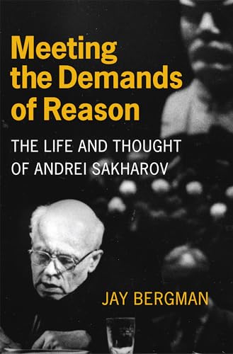 Stock image for Meeting the Demands of Reason: The Life and Thought of Andrei Sakharov for sale by More Than Words