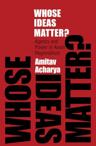 9780801447518: Whose Ideas Matter?: Agency and Power in Asian Regionalism (Cornell Studies in Political Economy)