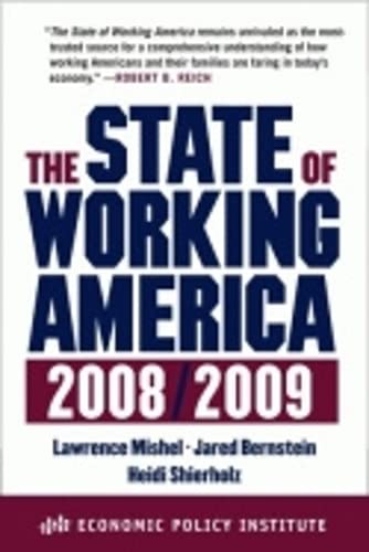 The State of Working America, 2008/2009 (Economic Policy Institute) (9780801447549) by Mishel, Lawrence; Bernstein, Jared; Shierholz, Heidi