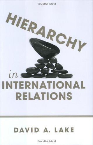 Hierarchy in International Relations (Cornell Studies in Political Economy) (9780801447563) by Lake, David A.