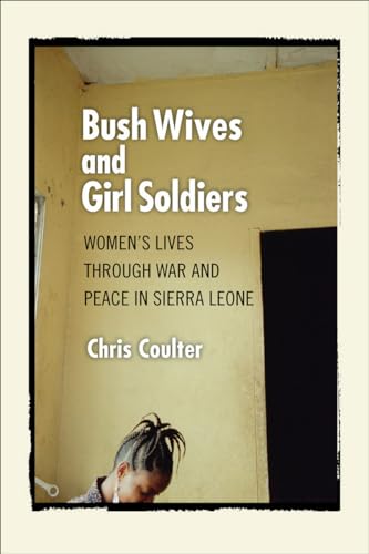 9780801447822: Bush Wives and Girl Soldiers: Women's Lives through War and Peace in Sierra Leone