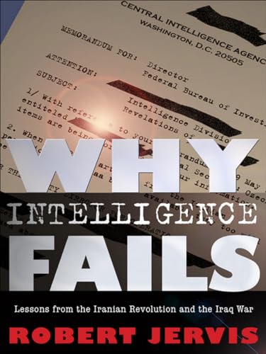 Imagen de archivo de Why Intelligence Fails: Lessons from the Iranian Revolution and the Iraq War (Cornell Studies in Security Affairs) a la venta por KuleliBooks