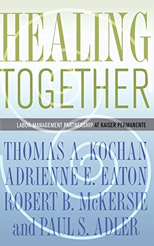 9780801447983: Healing Together: The Labor-Management Partnership at Kaiser Permanente (The Culture and Politics of Health Care Work)