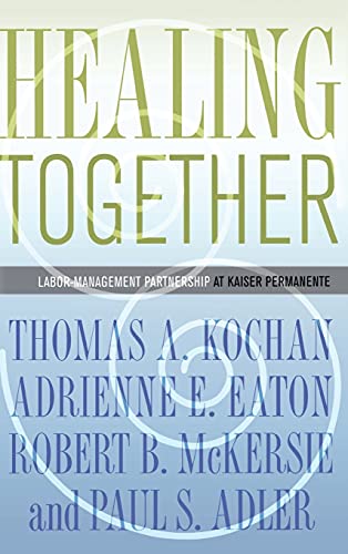 Stock image for Healing Together: The Labor-Management Partnership at Kaiser Permanente (The Culture and Politics of Health Care Work) for sale by Midtown Scholar Bookstore