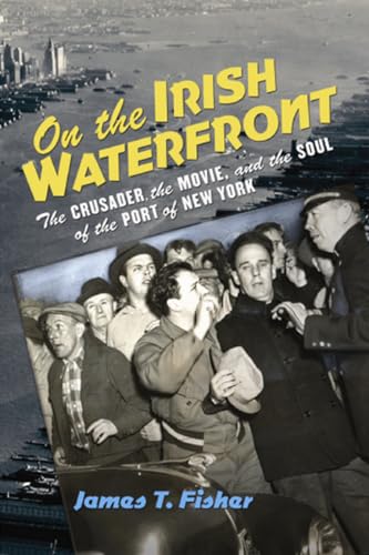 Beispielbild fr On the Irish Waterfront : The Crusader, the Movie, and the Soul of the Port of New York zum Verkauf von Better World Books