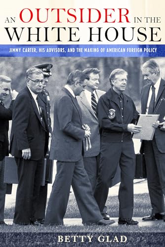 Stock image for An Outsider in the White House : Jimmy Carter, His Advisors, and the Making of American Foreign Policy for sale by Better World Books