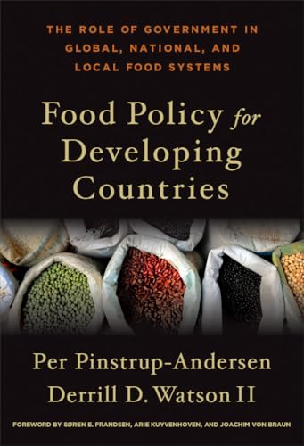 Food Policy for Developing Countries: The Role of Government in Global, National, and Local Food Systems (9780801448188) by Pinstrup-Andersen, Per; Watson II, Derrill D.