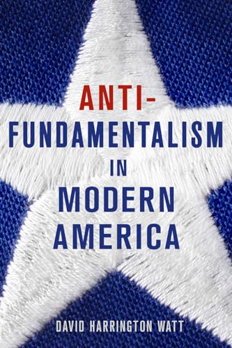 Stock image for Antifundamentalism in Modern America for sale by SecondSale