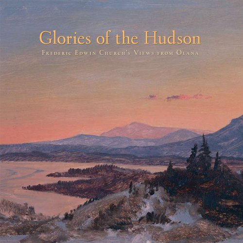 Stock image for Glories of the Hudson: Frederic Edwin Church's Views from Olana for sale by Ergodebooks