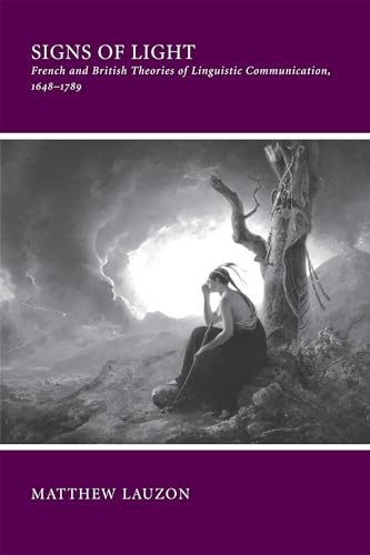 Beispielbild fr Signs of Light: French & British Theories of Linguistic Communication, 1648-1789 zum Verkauf von Powell's Bookstores Chicago, ABAA