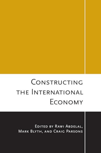 Stock image for Constructing the International Economy (Cornell Studies in Political Economy) for sale by Lucky's Textbooks