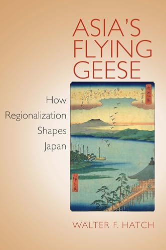9780801448683: Asia's Flying Geese: How Regionalization Shapes Japan (Cornell Studies in Political Economy)