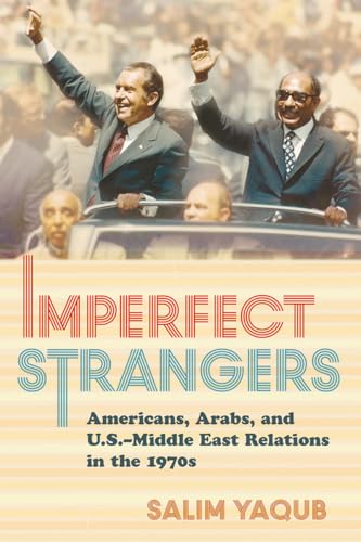 Stock image for Imperfect Strangers: Americans, Arabs, and U.S.-Middle East Relations in the 1970s (The United States in the World) for sale by St Vincent de Paul of Lane County