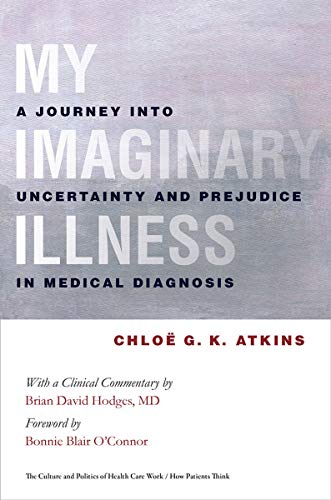 Stock image for My Imaginary Illness: A Journey into Uncertainty and Prejudice in Medical Diagnosis (The Culture and Politics of Health Care Work) for sale by Zoom Books Company