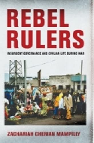 9780801449130: Rebel Rulers: Insurgent Governance and Civilian Life during War