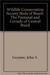 Wildlife Conservation Society Birds of Brazil: The Pantanal and Cerrado of Central Brazil (9780801449192) by Gwynne, John A.; Ridgely, Robert S.; Tudor, Guy; Argel, Martha