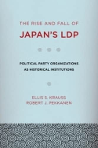 Stock image for The Rise and Fall of Japan's LDP: Political Party Organizations as Historical Institutions for sale by Midtown Scholar Bookstore