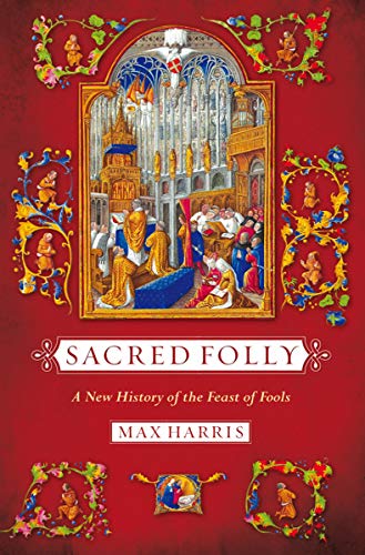 Imagen de archivo de Sacred Folly: A New History of the Feast of Fools a la venta por Midtown Scholar Bookstore