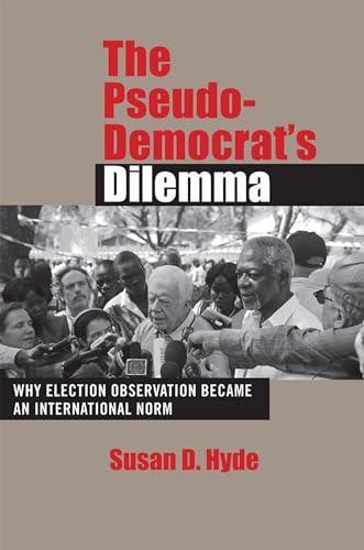 9780801449666: The Pseudo-Democrat's Dilemma: Why Election Monitoring Became an International Norm: Why Election Observation Became an International Norm