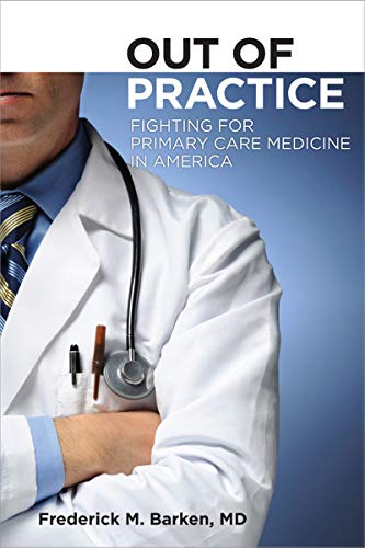 Stock image for Out of Practice: Fighting for Primary Care Medicine in America (The Culture and Politics of Health Care Work) for sale by More Than Words