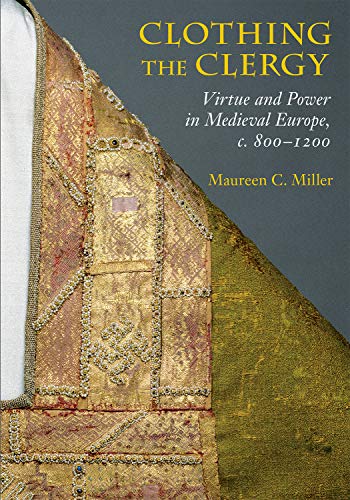 Beispielbild fr Clothing the Clergy: Virtue and Power in Medieval Europe, c. 800"1200 zum Verkauf von Books From California