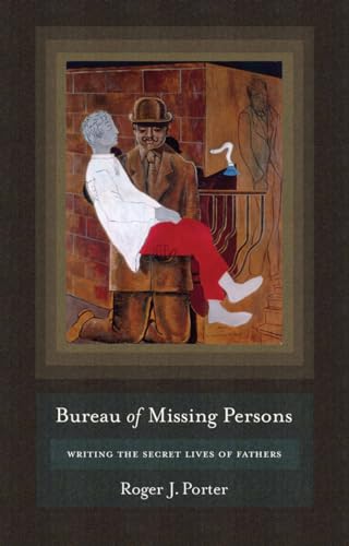 Stock image for Bureau of Missing Persons: Writing the Secret Lives of Fathers for sale by Ergodebooks